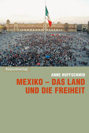 Buchcover Mexiko – das Land und die Freiheit | Anne Huffschmid | EAN 9783858694270 | ISBN 3-85869-427-4 | ISBN 978-3-85869-427-0