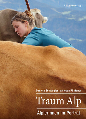 Buchcover Traum Alp | Daniela Schwegler | EAN 9783858695574 | ISBN 3-85869-557-2 | ISBN 978-3-85869-557-4