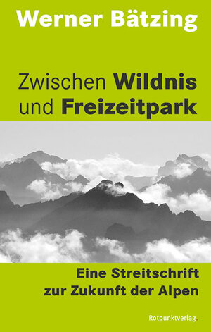 Buchcover Zwischen Wildnis und Freizeitpark | Werner Bätzing | EAN 9783858696489 | ISBN 3-85869-648-X | ISBN 978-3-85869-648-9