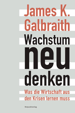 Buchcover Wachstum neu denken | James K. Galbraith | EAN 9783858696915 | ISBN 3-85869-691-9 | ISBN 978-3-85869-691-5