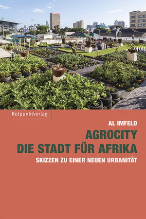 Buchcover AgroCity – die Stadt für Afrika | Al Imfeld | EAN 9783858697097 | ISBN 3-85869-709-5 | ISBN 978-3-85869-709-7