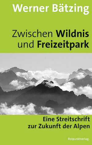 Buchcover Zwischen Wildnis und Freizeitpark | Werner Bätzing | EAN 9783858697370 | ISBN 3-85869-737-0 | ISBN 978-3-85869-737-0