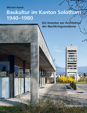 Buchcover Baukultur im Kanton Solothurn 1940–1980 | Michael Hanak | EAN 9783858813947 | ISBN 3-85881-394-X | ISBN 978-3-85881-394-7