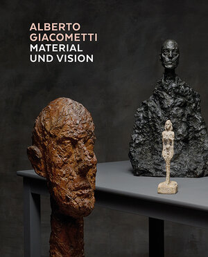 Buchcover Alberto Giacometti – Material und Vision  | EAN 9783858815255 | ISBN 3-85881-525-X | ISBN 978-3-85881-525-5