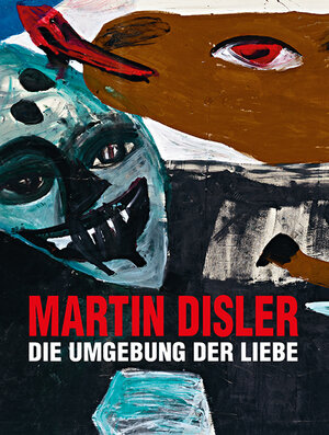 Buchcover Martin Disler – Die Umgebung der Liebe  | EAN 9783858816276 | ISBN 3-85881-627-2 | ISBN 978-3-85881-627-6