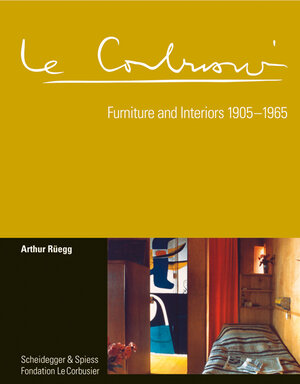 Buchcover Le Corbusier. Furniture and Interiors 1905–1965 | Arthur Rüegg | EAN 9783858817280 | ISBN 3-85881-728-7 | ISBN 978-3-85881-728-0