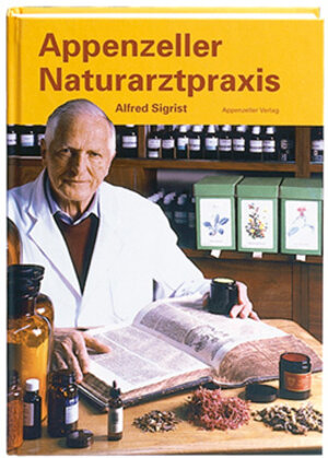 Buchcover Appenzeller Naturarztpraxis | Alfred Sigrist | EAN 9783858823137 | ISBN 3-85882-313-9 | ISBN 978-3-85882-313-7