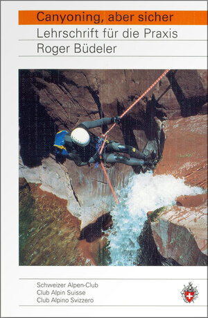 Buchcover Canyoning, aber sicher | Roger Büdeler | EAN 9783859021921 | ISBN 3-85902-192-3 | ISBN 978-3-85902-192-1