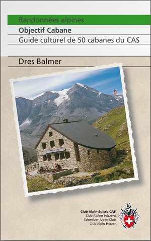 Buchcover Randonnées alpines, Objectif cabane | Dres Balmer | EAN 9783859022584 | ISBN 3-85902-258-X | ISBN 978-3-85902-258-4