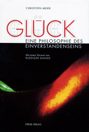 Buchcover Glück - Eine Philosophie des Einverstandenseins | Christoph Meier | EAN 9783859230507 | ISBN 3-85923-050-6 | ISBN 978-3-85923-050-7