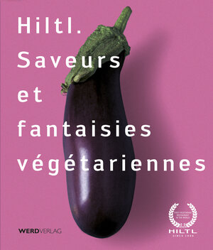 Buchcover Hiltl. Saveurs et fantaisies végétariennes | Rolf Hiltl | EAN 9783859327078 | ISBN 3-85932-707-0 | ISBN 978-3-85932-707-8