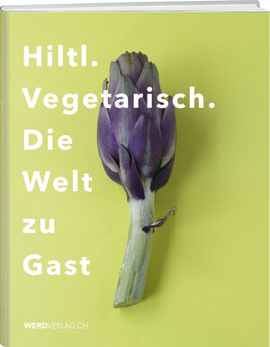 Buchcover Hiltl. Vegetarisch. Die Welt zu Gast. | Rolf Hiltl | EAN 9783859329133 | ISBN 3-85932-913-8 | ISBN 978-3-85932-913-3