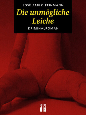 Buchcover Die unmögliche Leiche | José Pablo Feinmann | EAN 9783860345474 | ISBN 3-86034-547-8 | ISBN 978-3-86034-547-4