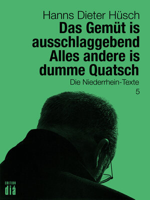 Buchcover Das Gemüt is ausschlaggebend. Alles andere is dumme Quatsch | Hanns Dieter Hüsch | EAN 9783860345870 | ISBN 3-86034-587-7 | ISBN 978-3-86034-587-0