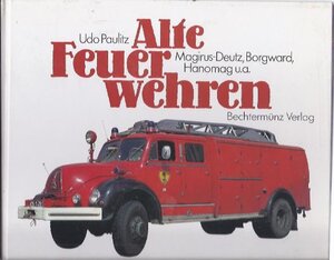 Buchcover Alte Feuerwehren. Magirus-Deutz, Borgward Hanomag u. a. | Paulitz, Udo | EAN 9783860471258 | ISBN 3-86047-125-2 | ISBN 978-3-86047-125-8