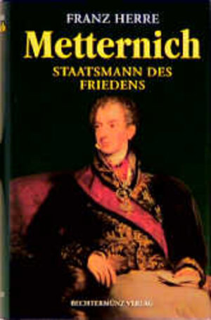 Metternich. Staatsmann des Friedens