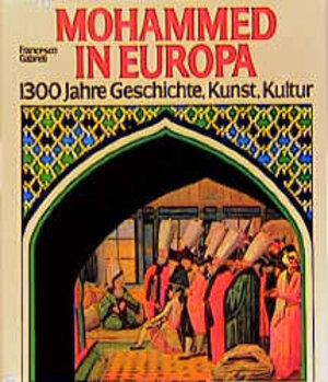 Mohammed in Europa. 1300 Jahre Geschichte, Kunst, Kultur