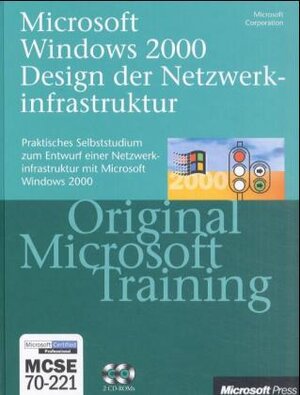 Design der Microsoft Windows 2000 Netzwerkinfrastruktur - Original Microsoft Training für Examen 70-221