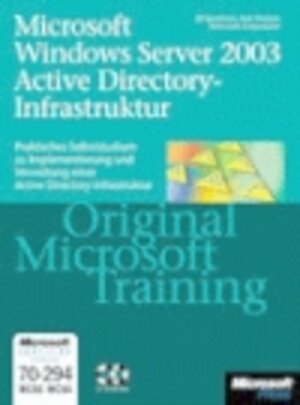 Microsoft Windows Server 2003 Active Directory-Infrastruktur. Original Microsoft Training. MCSE / MCSA Examen 70-294.