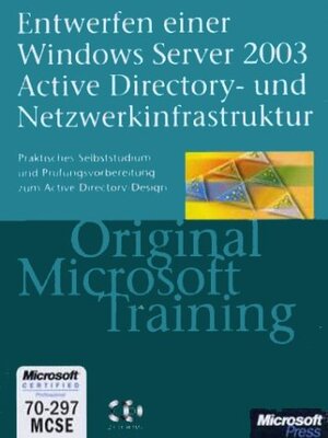 Entwerfen einer Windows Server 2003 Active Directory und Netzwerkinfrastruktur: Original Microsoft Training. MCSE / MCSA Examen 70-297