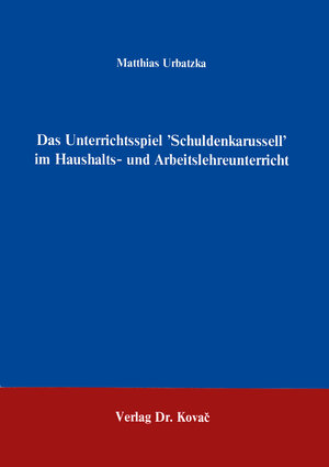 Buchcover Das Unterrichtsspiel 'Schuldenkarussel' im Haushalts- und Arbeitsunterricht | Matthias Urbatzka | EAN 9783860640319 | ISBN 3-86064-031-3 | ISBN 978-3-86064-031-9