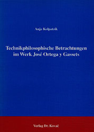 Technikphilosophische Betrachtungen im Werk José Ortega y Gassets.