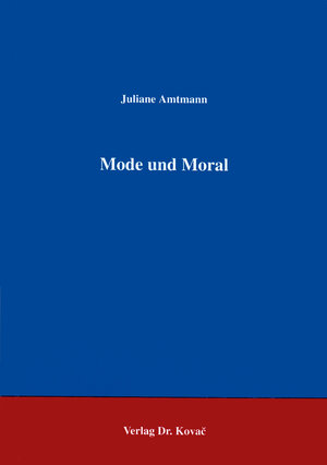 Mode und Moral . Ästhetik und soziale Normen der bürgerlichen Gesellschaft im Spiegel der literarischen Darstellung der Kleidermode des 19. Jahrhunderts