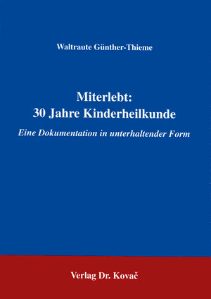 Miterlebt: 30 Jahre Kinderheilkunde . Eine Dokumentation in unterhaltender Form