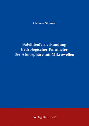 Satellitenfernerkundung hydrologischer Parameter der Athmosphäre mit Mikrowellen .