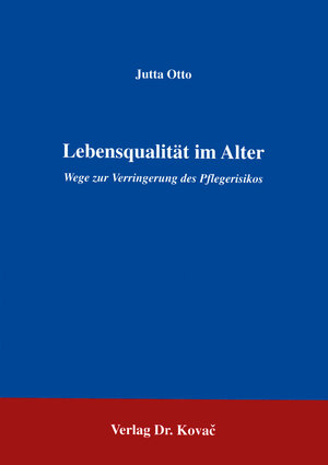 Lebensqualität im Alter . Wege zur Verringerung des Pflegerisikos