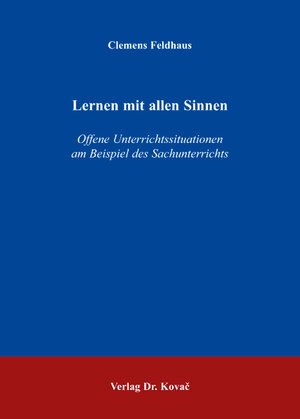 Lernen mit allen Sinnen . Offene Unterrichtssituationen am Beispiel des Sachunterrichts