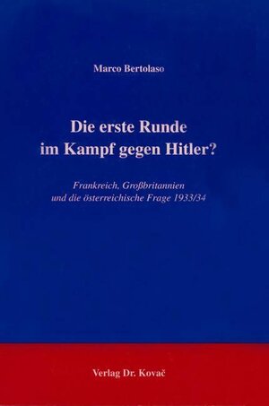 Die erste Runde im Kampf gegen Hitler? . Frankreich, Großbritannien und die österreichische Frage 1933/34