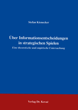 Buchcover Über Informationsentscheidungen in strategischen Spielen | Stefan Kienecker | EAN 9783860643884 | ISBN 3-86064-388-6 | ISBN 978-3-86064-388-4