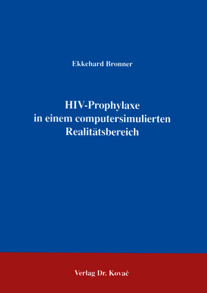 Buchcover HIV-Prophylaxe in einem computersimulierten Realitätsbereich | Ekkehard Bronner | EAN 9783860643891 | ISBN 3-86064-389-4 | ISBN 978-3-86064-389-1