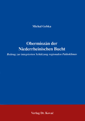 Obermiozän der Niederrheinischen Bucht . Beitrag zur integrierten Schätzung regionalen Paläoklimas