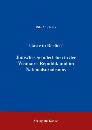 Gäste in Berlin? Jüdisches Schülerleben in der Weimarer Republik und im Nationalsozialismus .