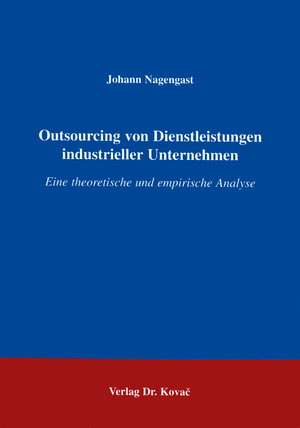 Buchcover Outsourcing von Dienstleistungen industrieller Unternehmen | Johann Nagengast | EAN 9783860645857 | ISBN 3-86064-585-4 | ISBN 978-3-86064-585-7