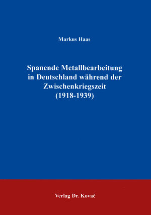 Spanende Metallbearbeitung in Deutschland während der Zwischenkriegszeit (1918 - 1939) .