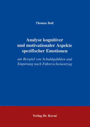 Analyse kognitiver und motivationaler Aspekte spezifischer Emotionen. Am Beispiel von Schuldgefühlen und Empörung nach Führerscheinentzug.