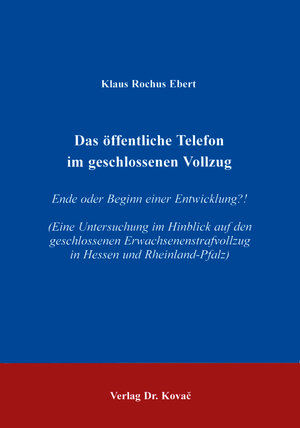 Das öffentliche Telefon im geschlossenen Vollzug . Ende oder Beginn einer Entwicklung?!