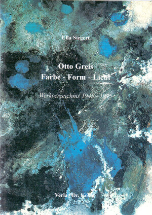 Otto Greis Farbe-Form-Licht . Werkverzeichnis 1945-1995