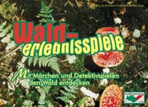 Walderlebnisspiele: Mit Märchen und Detektivspielen den Wald entdecken