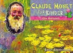 Claude Monet für Kinder: Eine Werkstatt. Ab Klasse 3