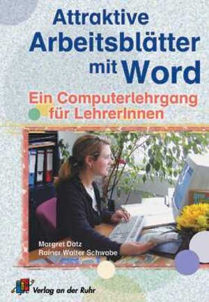 Attraktive Arbeitsblätter mit Word. Ein Computerlehrgang für Lehrer