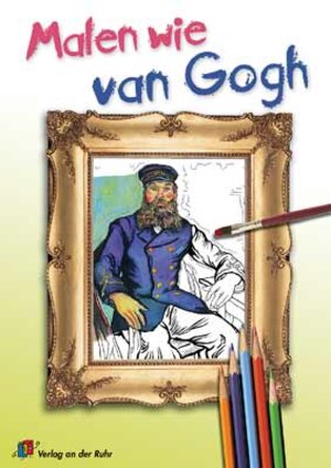 Malen wie van Gogh. (Lernmaterialien)