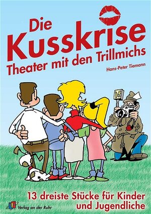 Die Kusskrise - Theater mit den Trillmichs. 13 dreiste Stücke für Kinder und Jugendliche. (Lernmaterialien)