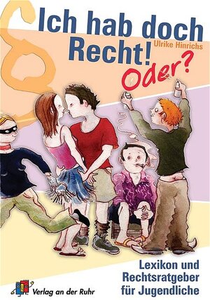 Ich hab doch Recht! Oder? Lexikon und Rechtsratgeber für Jugendliche