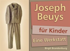 Joseph Beuys für Kinder. Eine Werkstatt (Lernmaterialien)