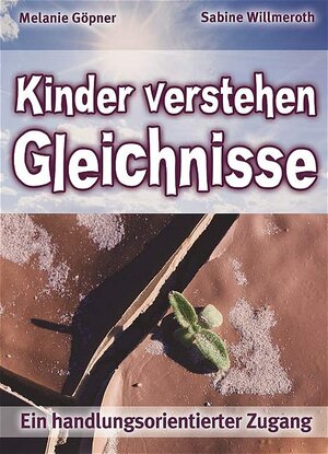 Kinder verstehen Gleichnisse: Ein handlungsorientierter Zugang