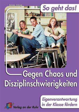 Gegen Chaos und Disziplinschwierigkeiten: Eigenverantwortung  in der Klasse fördern: So geht das! 30 Tipps und Strategien